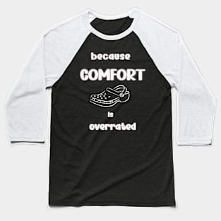 Because comfort is overrated Baseball T-Shirt